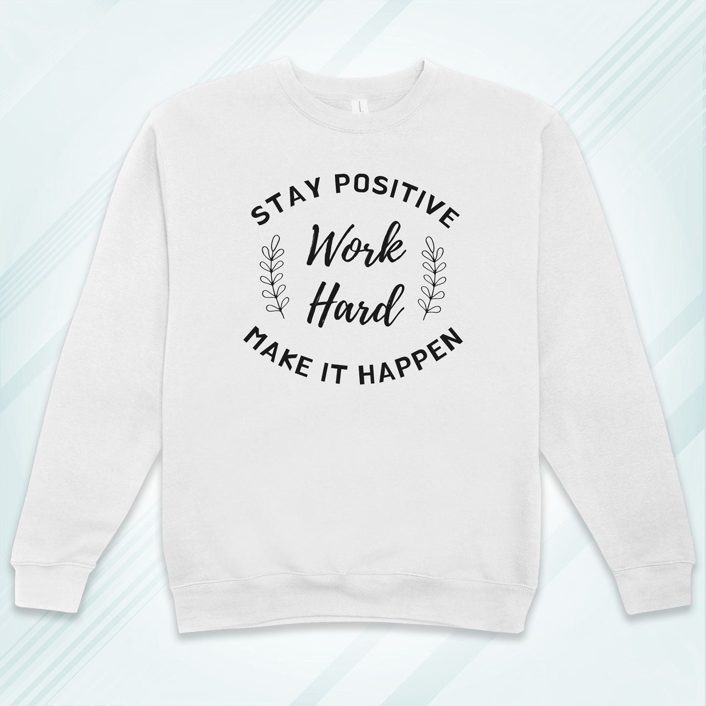 White Cotton Printed Unisex Sweatshirt Stay Positive Work Hard Make it Happen