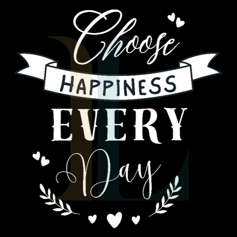 Choose Happiness Every Day