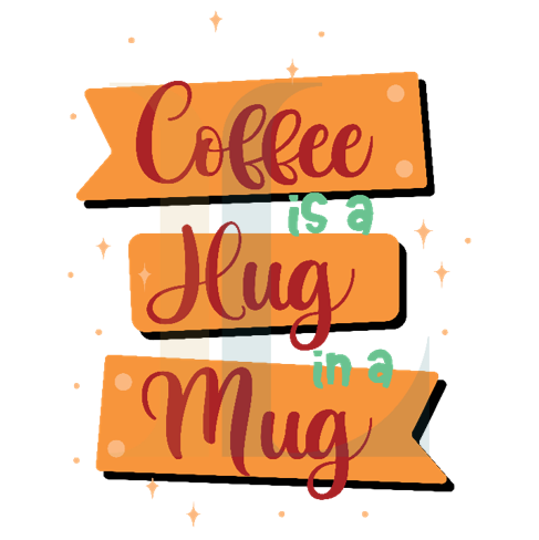 Coffee is a Hug in a Mug