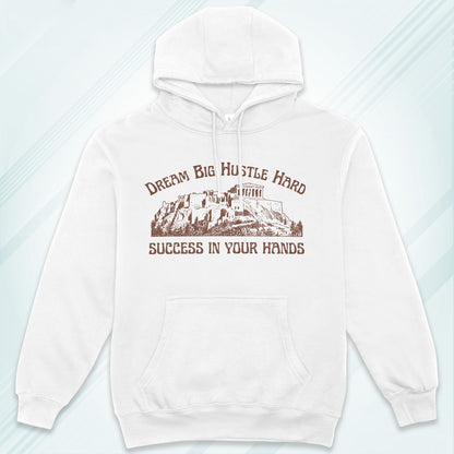 White Hoodie Sweatshirt | Dream Big Hustle Hard Success in Your Hands Unisex