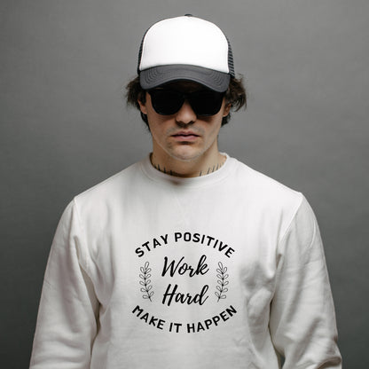 White Cotton Printed Unisex Sweatshirt Stay Positive Work Hard Make it Happen