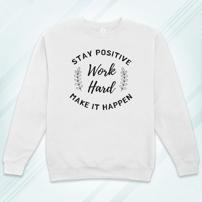 White Cotton Printed Unisex Sweatshirt Stay Positive Work Hard Make it Happen